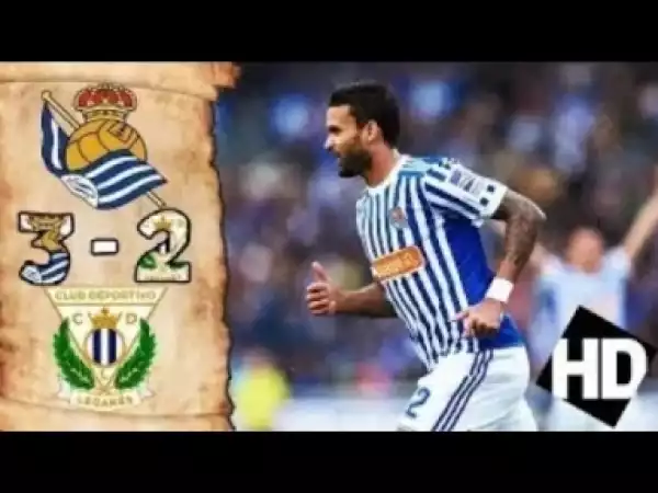 Video: Real Sociedad Vs Leganes 3 -2 All Goals and Extended Highlights